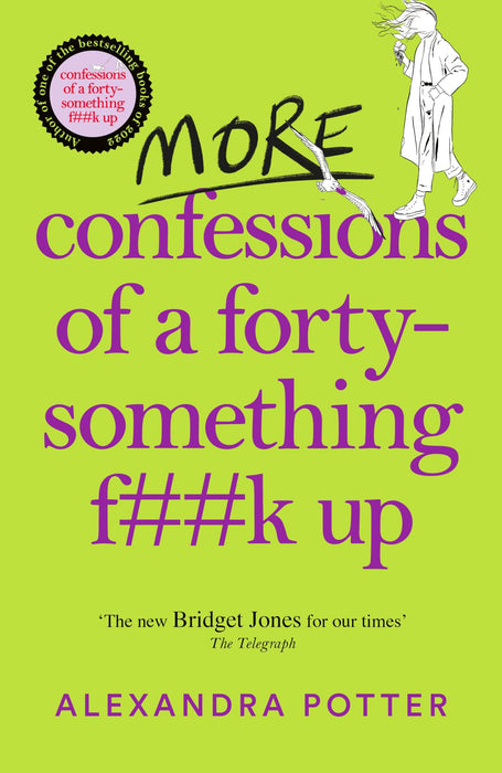 More Confessions of a Forty-Something F**k Up : The WTF AM I DOING NOW? Follow Up to the Runaway Bestseller