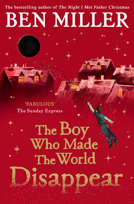 The Boy Who Made the World Disappear : an epic time-travel adventure from the author of smash hit Fairytale