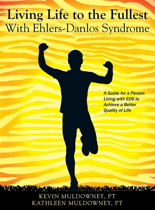 Living Life to the Fullest with Ehlers-Danlos Syndrome : Guide to Living a Better Quality of Life While Having EDS