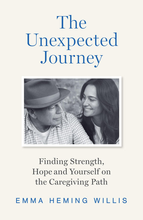 The Unexpected Journey : Finding Strength, Hope and Yourself on the Caregiving Path