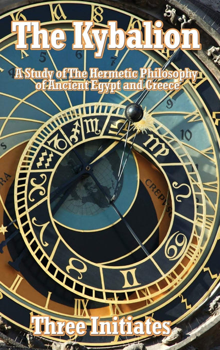 The Kybalion : A Study of The Hermetic Philosophy of Ancient Egypt and Greece