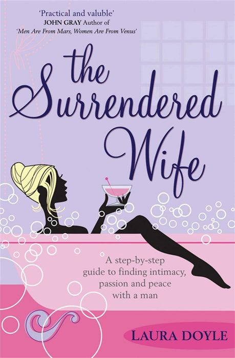 The Surrendered Wife : A Practical Guide To Finding Intimacy, Passion And Peace With Your Man