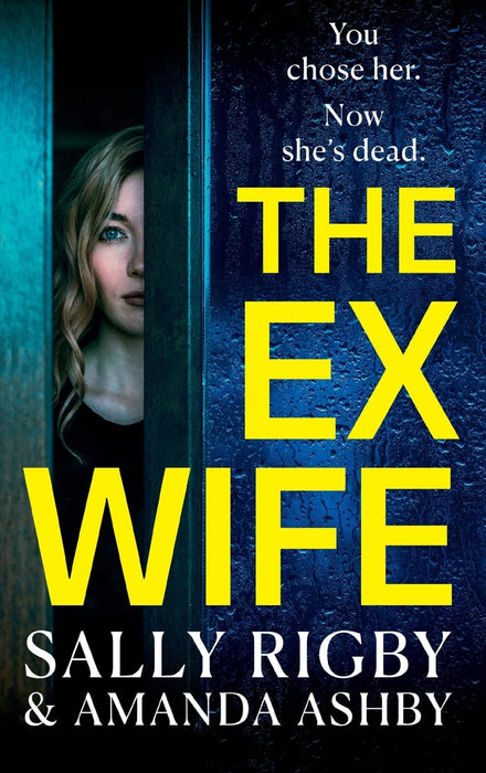 The Ex-Wife : A completely addictive, page-turning psychological thriller from Sally Rigby and Amanda Ashby
