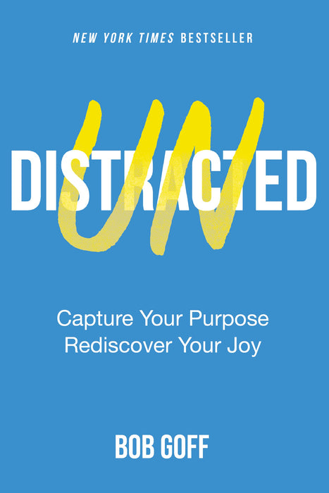 Undistracted : Capture Your Purpose. Rediscover Your Joy.