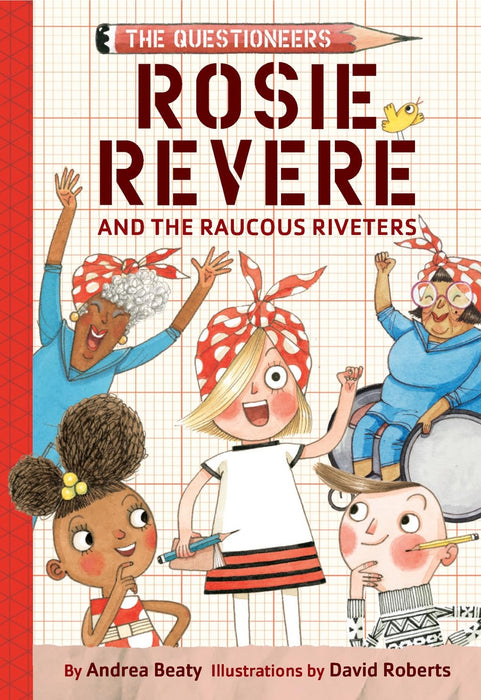 Rosie Revere and the Raucous Riveters : The Questioneers Chapter Book #1