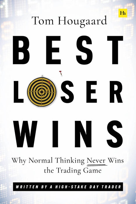 Best Loser Wins : Why Normal Thinking Never Wins the Trading Game - written by a high-stake day trader