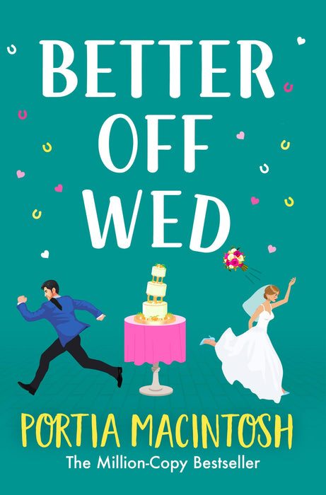 Better Off Wed : A laugh-out-loud friends-to-lovers romantic comedy from MULTI-MILLION-COPY BESTSELLER Portia MacIntosh