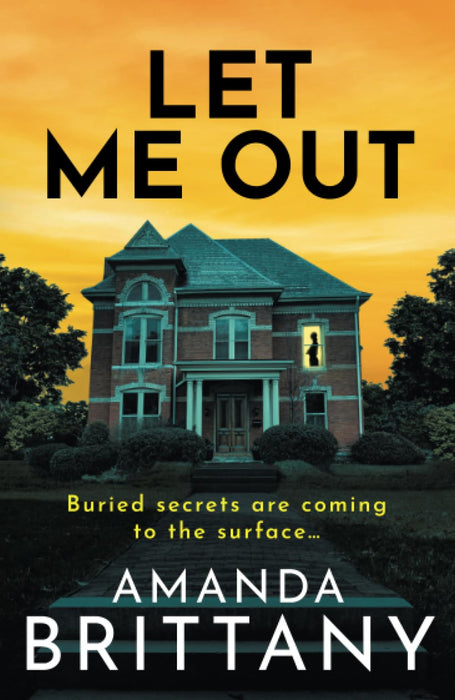 Let Me Out : A relentlessly gripping psychological thriller from Amanda Brittany