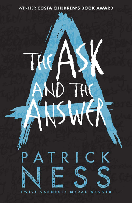 The Ask and the Answer : A new edition of the second book in the iconic multi-award-winning trilogy; a gripping dystopian YA novel with themes of prejudice, power and masculinity