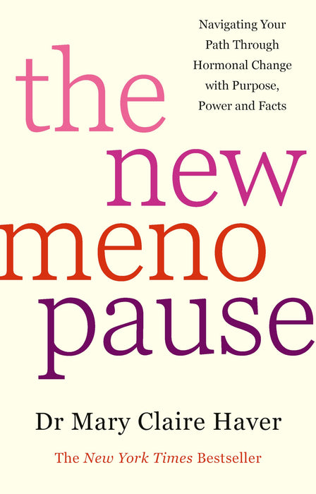 The New Menopause : Navigating Your Path Through Hormonal Change with Purpose, Power and the Facts
