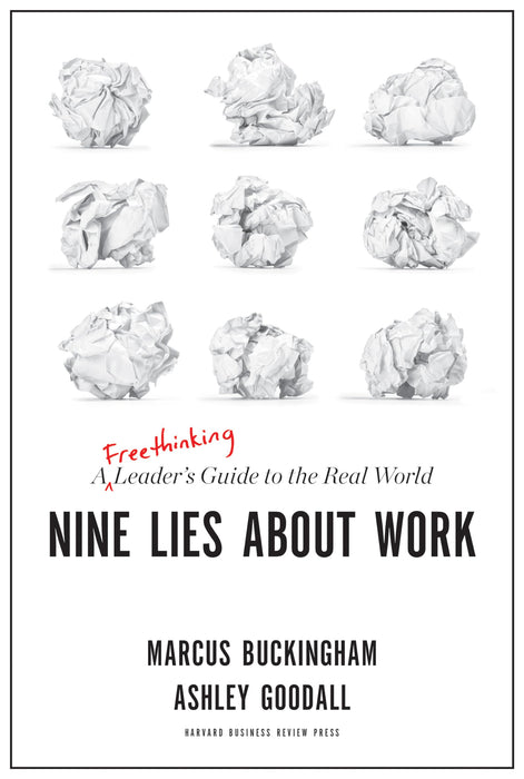 Nine Lies About Work : A Freethinking Leader's Guide to the Real World