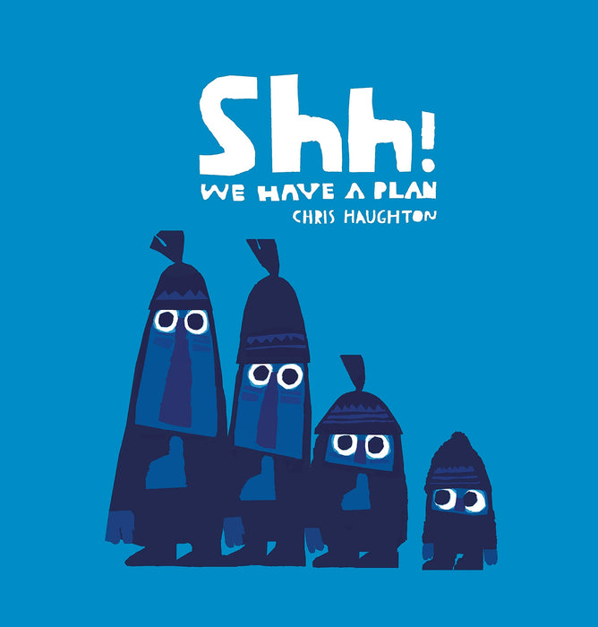 Shh! We Have a Plan : A gloriously funny read aloud adventure and the winner of a Parents' Choice Award