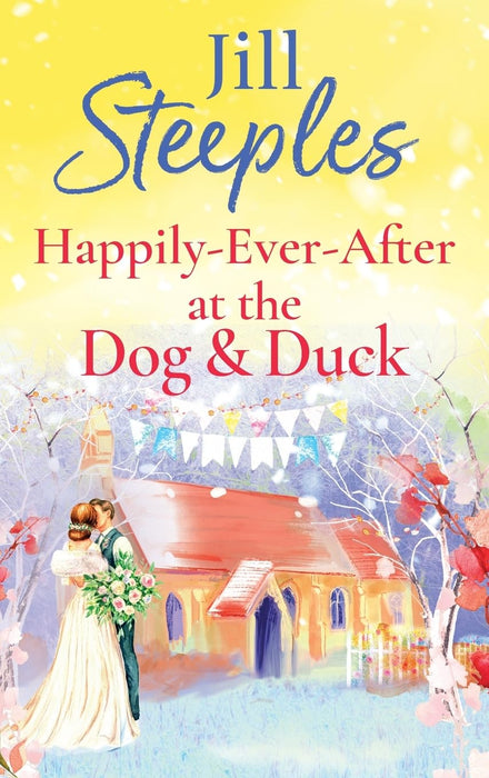 Happily-Ever-After at the Dog & Duck : A beautifully heartwarming romance from Jill Steeples