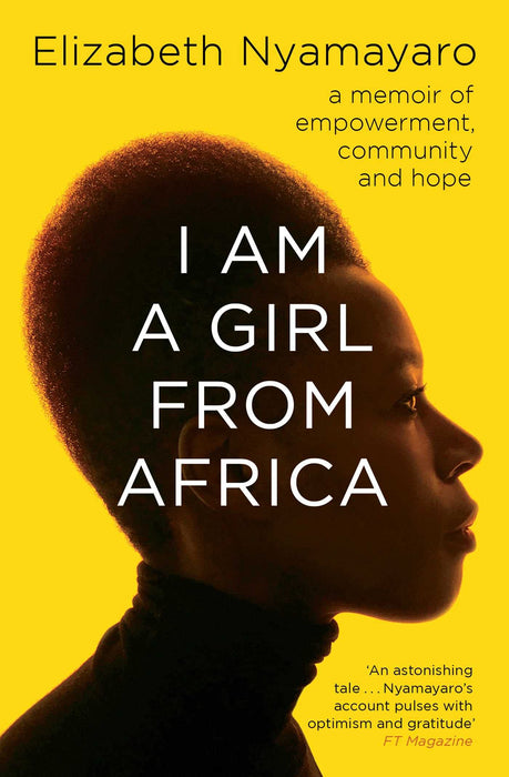 I Am A Girl From Africa : A memoir of empowerment, community and hope