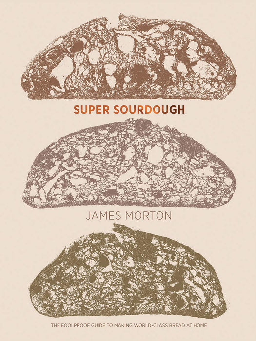 Super Sourdough : The Foolproof Guide to Making World-Class Bread at Home