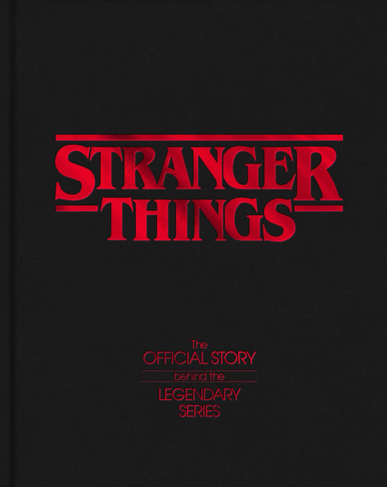Stranger Things : The Official Story Behind the Legendary Series