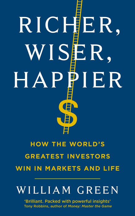 Richer, Wiser, Happier : How the World’s Greatest Investors Win in Markets and Life