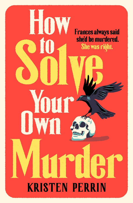 How To Solve Your Own Murder : An unmissable mystery with a killer hook!
