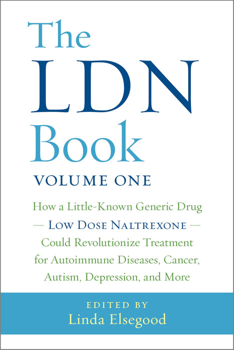 The LDN Book : How a Little-Known Generic Drug — Low Dose Naltrexone — Could Revolutionize Treatment for Autoimmune Diseases, Cancer, Autism, Depression, and More
