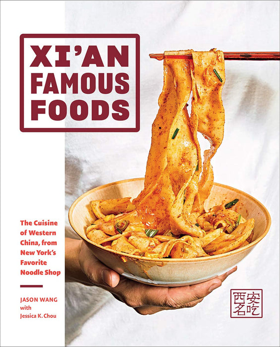 Xi'an Famous Foods : The Cuisine of Western China, from New York’s Favorite Noodle Shop