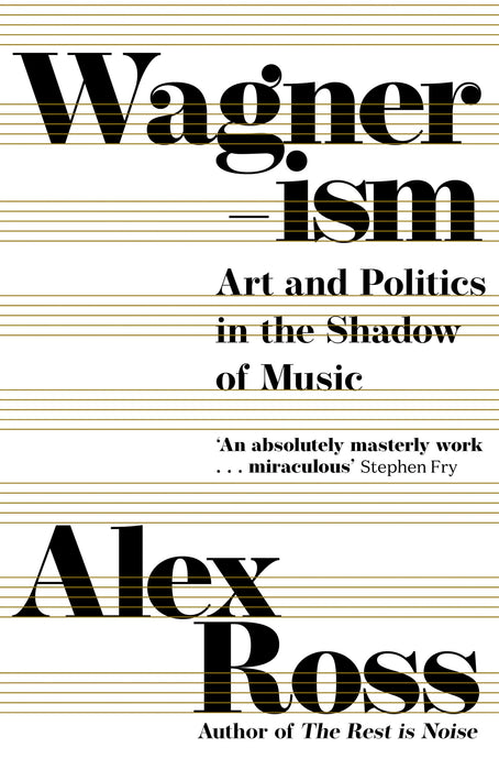 Wagnerism : Art and Politics in the Shadow of Music