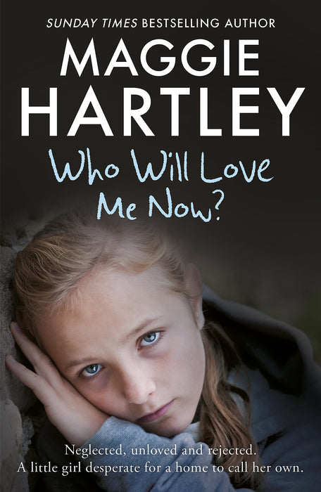 Who Will Love Me Now? : Neglected, unloved and rejected, can Maggie help a little girl desperate for a home to call her own?