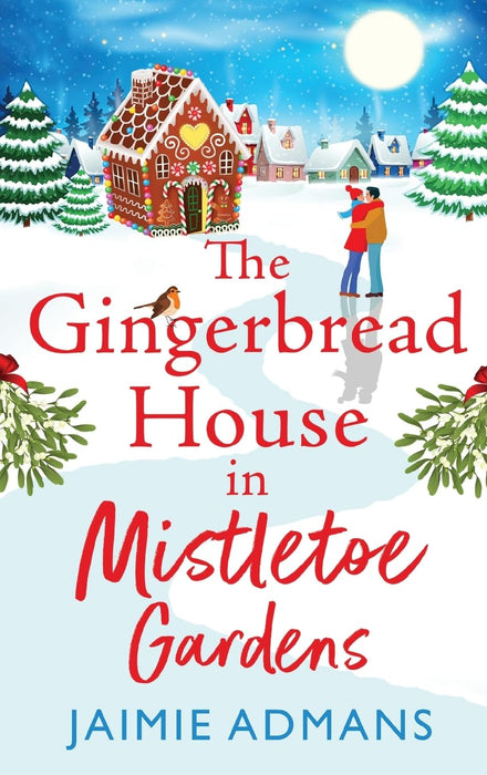The Gingerbread House in Mistletoe Gardens : Treat yourself to the perfect festive romance from Jaimie Admans
