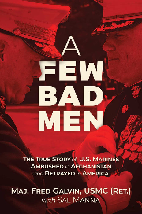 A Few Bad Men : The True Story of U.S. Marines Ambushed in Afghanistan and Betrayed in America