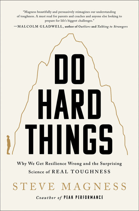 Do Hard Things : Why We Get Resilience Wrong and the Surprising Science of Real Toughness