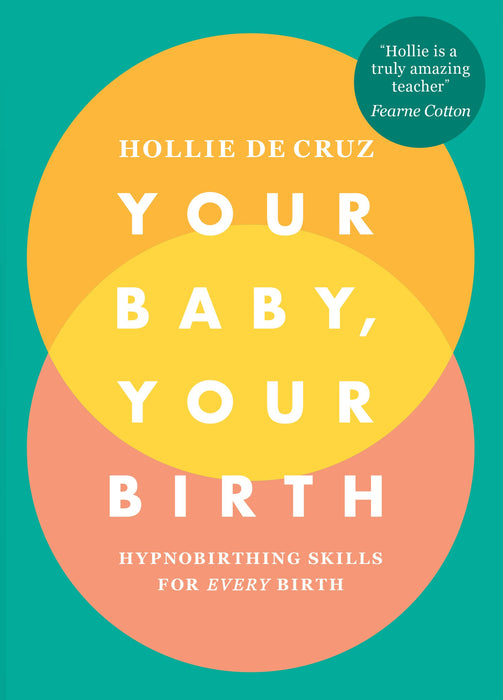 Your Baby, Your Birth : Hypnobirthing Skills For Every Birth