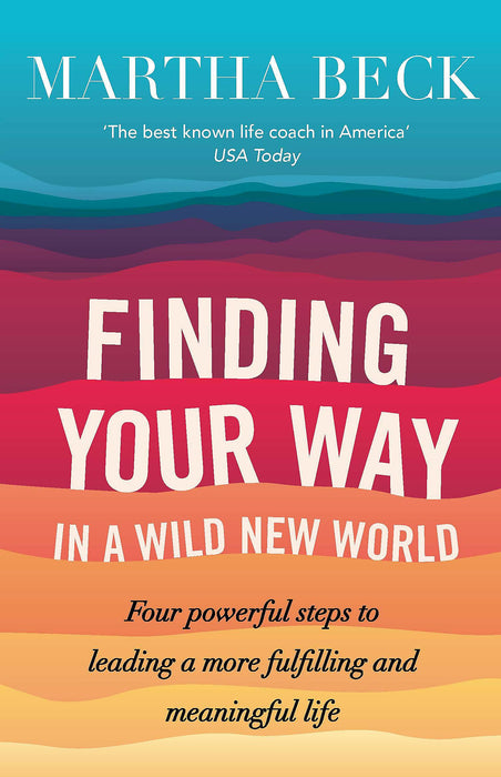 Finding Your Way In A Wild New World : Four steps to fulfilling your true calling