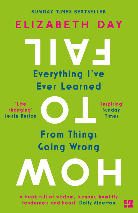 How to Fail : Everything I’Ve Ever Learned from Things Going Wrong