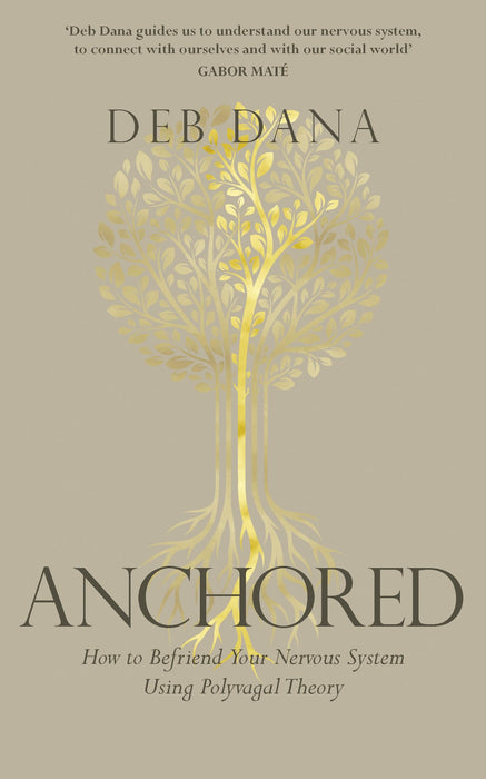 Anchored : How to Befriend Your Nervous System Using Polyvagal Theory