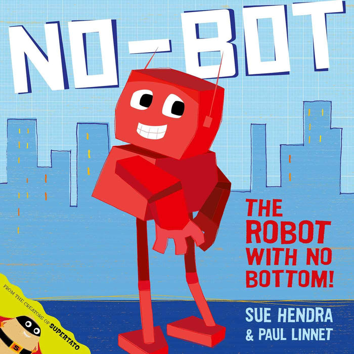 No-Bot, the Robot with No Bottom : A laugh-out-loud picture book from the creators of Supertato!