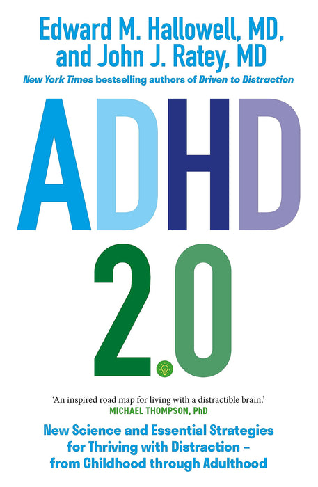 ADHD 2.0 : New Science and Essential Strategies for Thriving with Distraction - from Childhood through Adulthood
