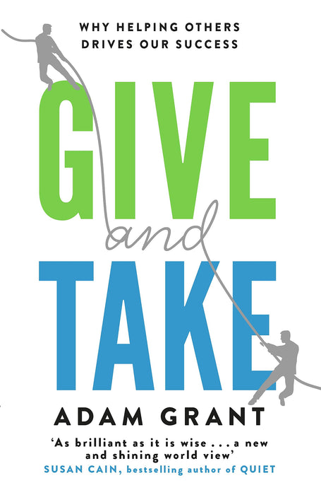 Give and Take : Why Helping Others Drives Our Success
