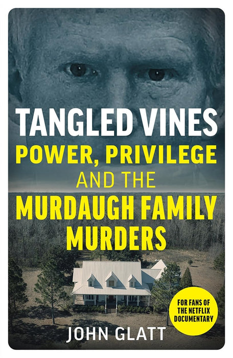 Tangled Vines : Power, Privilege and the Murdaugh Family Murders