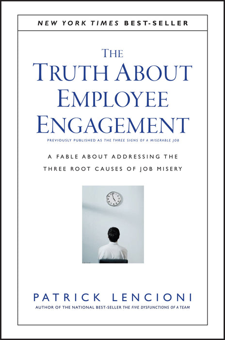 The Truth About Employee Engagement : A Fable About Addressing the Three Root Causes of Job Misery