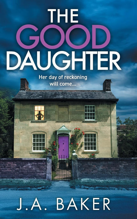 The Good Daughter : A gripping, addictive, psychological thriller from J A Baker