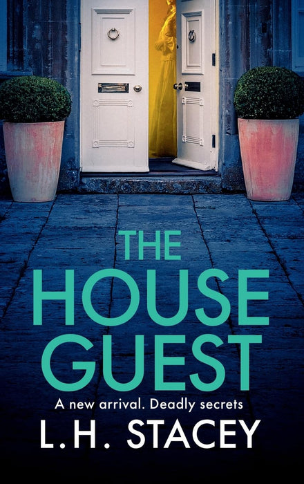 The House Guest : An addictive, gripping psychological thriller from L H Stacey