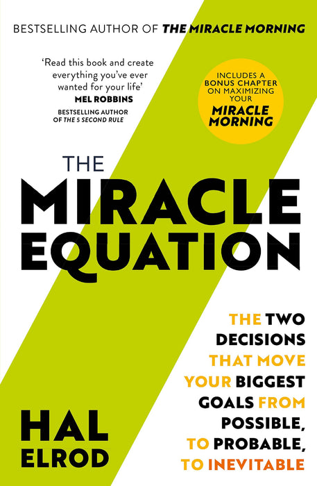 The Miracle Equation : You Are Only Two Decisions Away From Everything You Want