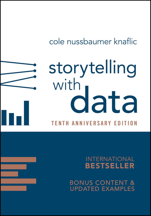 Storytelling with Data : A Data Visualization Guide for Business Professionals, 10th Anniversary Edition