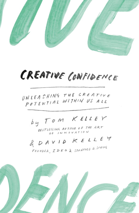 Creative Confidence : Unleashing the Creative Potential within Us All