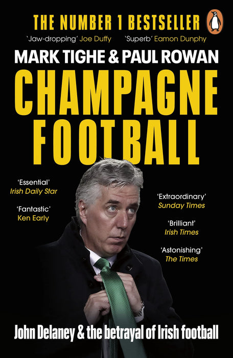 Champagne Football : John Delaney and the Betrayal of Irish Football: The Inside Story