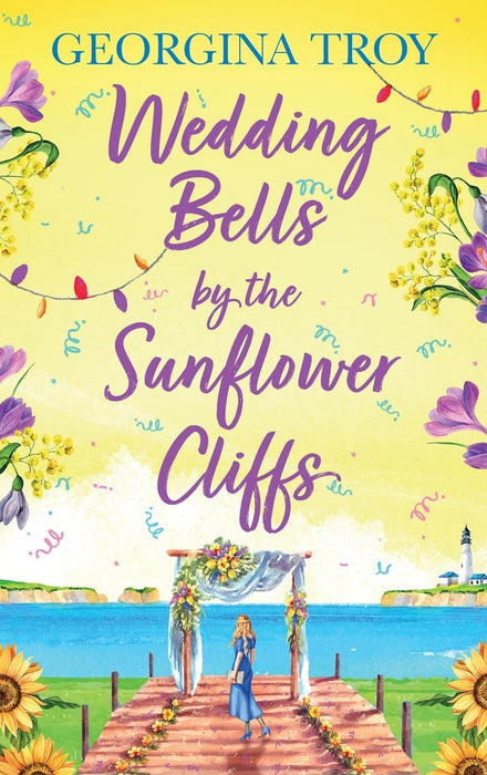 Wedding Bells by the Sunflower Cliffs : A gorgeous, uplifting romance from Georgina Troy