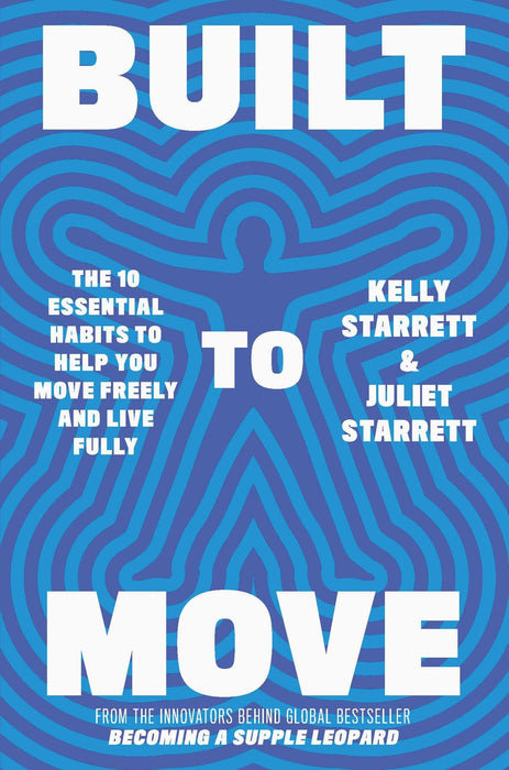 Built to Move : The 10 essential habits that will help you live a longer, healthier life