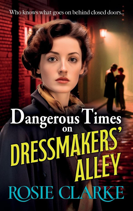 Dangerous Times on Dressmakers' Alley : The start of a gritty historical saga series from BESTSELLER Rosie Clarke
