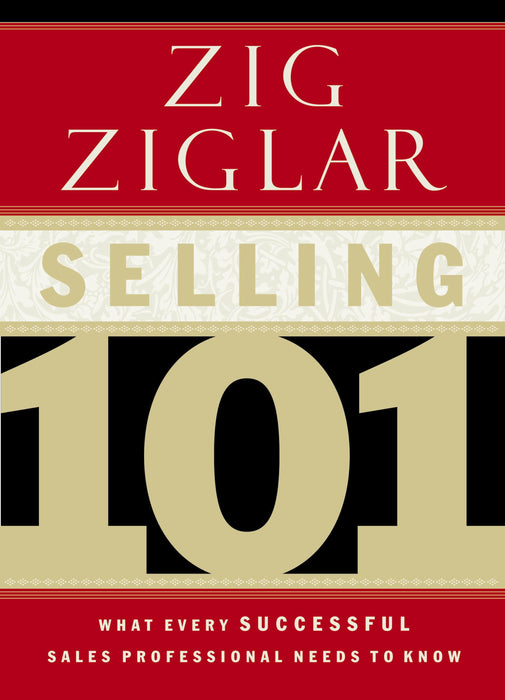 Selling 101 : What Every Successful Sales Professional Needs to Know