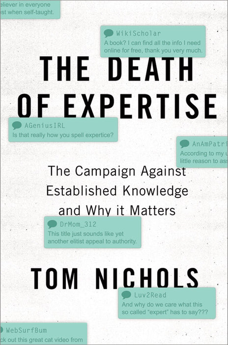 The Death of Expertise : The Campaign Against Established Knowledge and Why it Matters