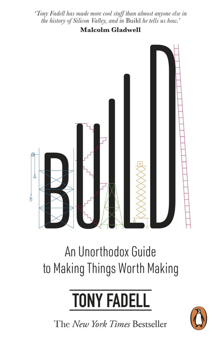 Build : An Unorthodox Guide to Making Things Worth Making